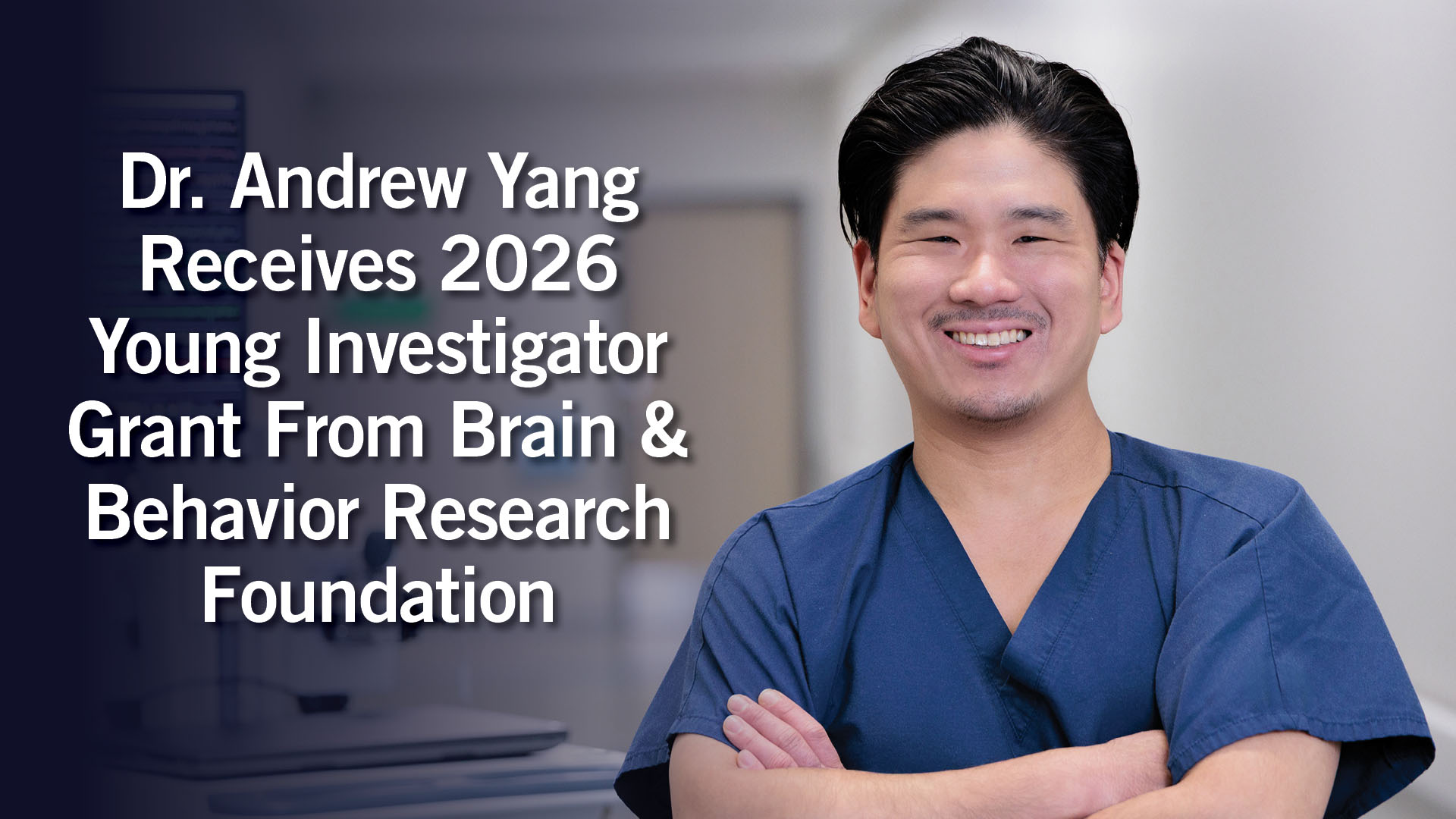 Dr. Yang is dressed in navy blue Barrow scrubs and smiling at the camera. Text: Dr. Andrew Yang Receives 2026 Young Investigator Grant From Brain & Behavior Research Foundation