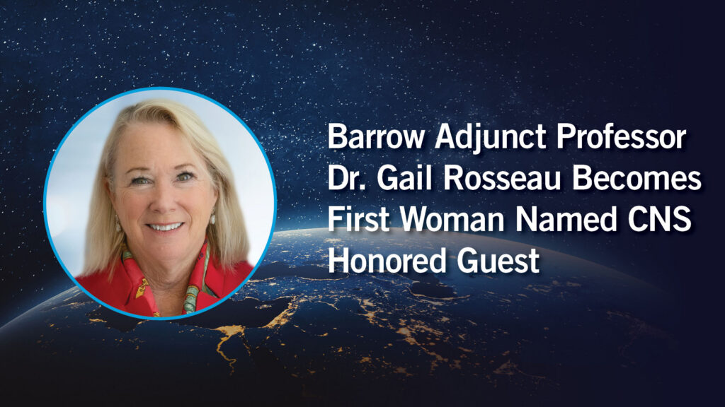 Portrait of Dr. Rosseau on a backdrop of the Earth viewed from outer space. Text: Barrow Adjunct Professor Dr. Gail Rosseau Becomes First Woman Named CNS Honored Guest