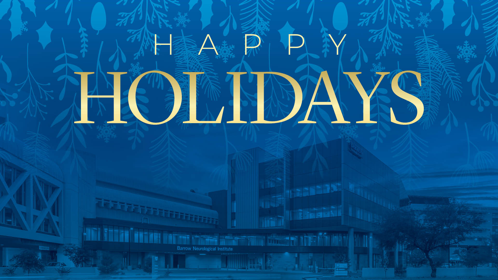 A photo of Barrow Neurological Institute with a winter overlay that says "Happy Holidays"